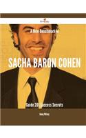 A New Benchmark in Sacha Baron Cohen Guide - 201 Success Secrets: (English)