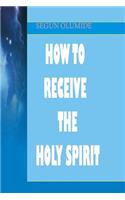 How To Receive The Holy Spirit