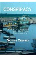 Conspiracy: A tale of corruption and deception in the mining industry.