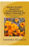 Indus Script Analysis: Concordance Tables Volume III: Collection Three