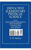 Inductive Elementary Physical Science: With Inexpensive Apparatus, and Without Laboratory Equipment