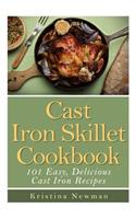 Cast Iron Skillet Cookbook: 101 Easy, Delicious Cast Iron Recipes