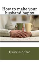 How to make your husband happy