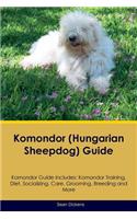 Komondor (Hungarian Sheepdog) Guide Komondor Guide Includes: Komondor Training, Diet, Socializing, Care, Grooming, Breeding and More