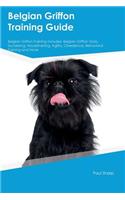 Belgian Griffon Training Guide Belgian Griffon Training Includes: Belgian Griffon Tricks, Socializing, Housetraining, Agility, Obedience, Behavioral Training and More