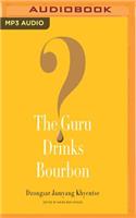 Guru Drinks Bourbon?