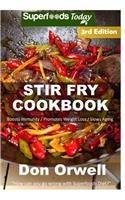 Stir Fry Cookbook: Over 110 Quick & Easy Gluten Free Low Cholesterol Whole Foods Recipes full of Antioxidants & Phytochemicals