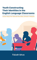 Youth Constructing Their Identities in the English Language Classrooms. Lesson Studies from Selected Secondary Schools in Malaysia
