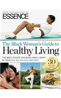 The Black Woman's Guide to Healthy Living: The Best Advice for Body, Mind + Spirit in Your 20s, 30s, 40s, 50s + Beyond