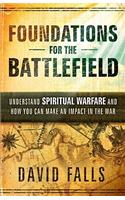 Foundations for the Battlefield: Understand Spiritual Warfare and How You Can Make an Impact on the War