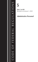 Code of Federal Regulations, Title 05 Administrative Personnel 1-699, January 1, 2023: (Code of Federal Regulations, Title 05 Administrative Personnel)