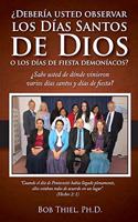 Deber�a Usted Observar Los D�as Santos de Dios O Los D�as de Fiesta Demon�acos?: Should You Observe God's Holy Days or Demonic Holidays? - Spanish
