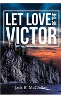 Let Love Be the Victor