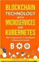 Blockchain Technology with Microservices and Kubernetes: Non-Programmer's Handbook