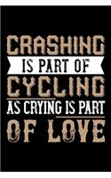 Crashing Is Part Of Cycling As Crying Is Part Of Love: Best bicycle quote journal notebook for multiple purpose like writing notes, plans and ideas. Cycling composition notebook for cyclist. (Proud Cycli
