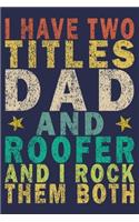 I Have Two Titles Dad and Roofer and I Rock Them Both