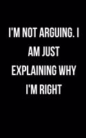 I'm Not Arguing. I Am Just Explaining Why I'm Right