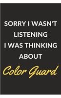 Sorry I Wasn't Listening I Was Thinking About Color Guard