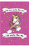I'm Not Pretty Like You I'am Pretty Like me: Magical Unicorn Composition Notebook - Magical Unicorn Journal, Gift for Girls 120 Pages of 6×9 inch Blank Paper to notes in class, SoftCover, Matte