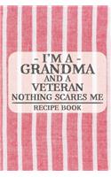 I'm a Grandma and a Veteran Nothing Scares Me Recipe Book: Blank Recipe Book to Write in for Women, Bartenders, Drink and Alcohol Log, Document all Your Special Recipes and Notes for Your Favorite ... for Wo