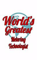 World's Greatest Metering Technologist: Original Metering Technologist Notebook, Metering Techno Worker Journal Gift, Diary, Doodle Gift or Notebook - 6 x 9 Compact Size, 109 Blank Lined P