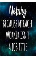 Notary Because Miracle Worker Isn't A Job Title: The perfect gift for the professional in your life - Funny 119 page lined journal!