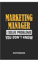 Marketing Manager I Solve Problems You Don't Know Notebook: 6x9 inches - 110 ruled, lined pages - Greatest Passionate Office Job Journal Utility - Gift, Present Idea