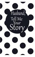 Husband, tell me your story: A guided journal to tell me your memories, keepsake questions.This is a great gift to Dad, grandpa, granddad, father and uncle from family members, 