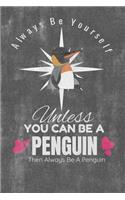 Always Be Yourself Unless You Can Be A Penguin Then Always Be A Penguin