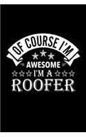 Of Course I'm Awesome I'm A Roofer