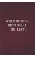 When Nothing Goes Right, Go Left
