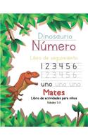 Dinosaurio Número Libro de seguimiento Mates Libro de actividades para niños Edades 2-5: Libro de ejercicios de escritura a mano de práctica preescolar: Pre K, Kindergarten y niños que leen, escriben y aprenden palabras a la vista (Numbe