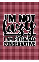 I'm Not Lazy I'm Physically Conservative: Plaid Print Sassy Mom Journal / Snarky Notebook