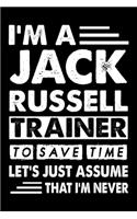 I'M A Jack Russell Trainer To Save Time Let's Just Assume That I'm Never