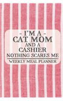 I'm a Cat Mom and a Cashier Nothing Scares Me Weekly Meal Planner