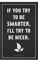 If You Try To Be Smarter, I'll Try To Be Nicer