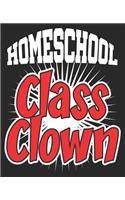 Homeschool Class Clown: Funny First Day of School Back To Composition Notebook 100 College Ruled Pages Journal Diary