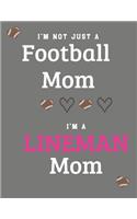 I'm Not Just A Football Mom I'm A Lineman Mom: 2019-2020 Academic Planner - An 18 Month Weekly Calendar - July 2019 - December 2020 (Blank Game Schedule & Stats Pages)