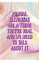 Mental Illnesses Are A Thing They're Real And We Need To Talk About It: Mental Health Notebook Journal Composition Blank Lined Diary Notepad 120 Pages Paperback Pink Ink