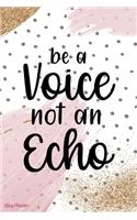 Be A Voice Not An Echo