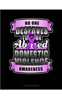 No One Deserves To Be Abused Domestic Violence Awareness: Unruled Composition Book