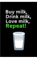 Buy Milk, Drink Milk, Love Milk, Repeat!