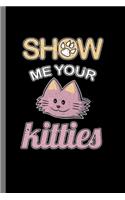 Show Me Your Kitties: For Cats Animal Lovers Cute Animal Composition Book Smiley Sayings Funny Vet Tech Veterinarian Animal Rescue Sarcastic For Kids Veterinarian Play Ki