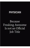Physician Because Freaking Awesome Is Not An Official Job Title: 6X9 120 pages Career Notebook Unlined Writing Journal