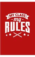My Class My Rules: Funny Teacher Quote 2020 Planner - Weekly & Monthly Pocket Calendar - 6x9 Softcover Organizer - For Professors & Students Fans