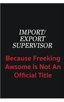 Import/Export Supervisor because freeking awsome is not an official title: Writing careers journals and notebook. A way towards enhancement