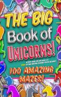 The Big Book of Unicorns! 100 Amazing Mazes! Activity Book for Kids Ages 4-8