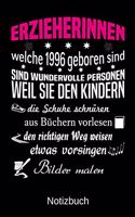 Erzieherinnen welche 1996 geboren sind sind wundervolle Personen weil sie den Kindern die Schuhe schnüren Bilder malen: A5 Notizbuch für alle Erzieherinnen - Liniert 120 Seiten - Geschenk zum Geburtstag - Weihnachten - Muttertag - Ostern - Namenstag - ...