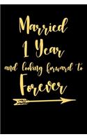 Married 1 Year And Looking Forward To Forever: Cute Gift For Wedding Anniversary - 6"x 9" 120 Blank Lined Pages - Diary For Groom and Bride - Appreciation Gift for Married Couples to Write In