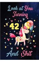 Look at You Turning 42 And Shit: Birthday Gift for 42 Years Old Unicorn Lover. 100 Pages 6*9 inch Notebook Diary Journal. A Funny 42th Birthday Gift-Blank Lined Journal.Funny Birthd